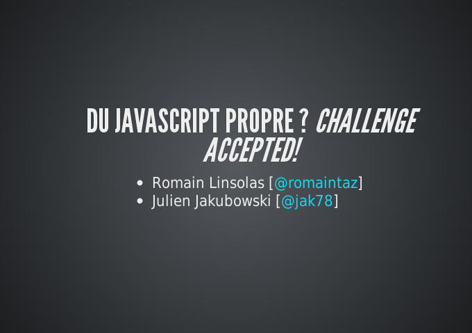 Du JavaScript propre ? Challenge Accepted! – Romain Linsolas – Julien Jakubowski