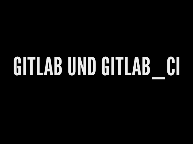 gitlab und gitlab_ci – gitlab? – Continous integration?