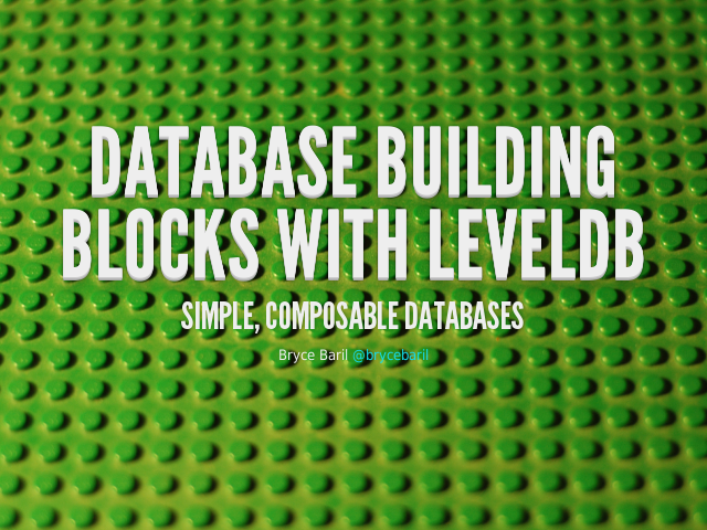 Database Building Blocks With LevelDB – Simple, Composable Databases