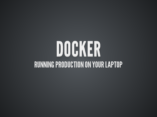 Docker – running production on your laptop – The Good