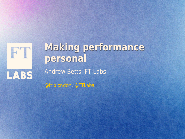 Making performance personal – Andrew Betts, FT Labs