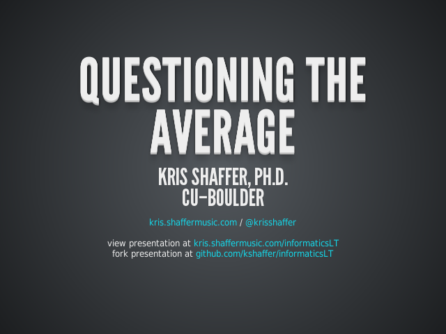 Questioning theaverage – Kris Shaffer, Ph.D.CU–Boulder