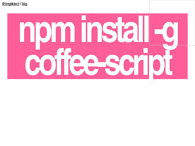 npm install -g coffee-script – 
                        @timglabisch
                     – 
                        wer nutzt