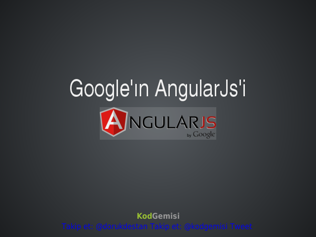 Neden bir Javascript uygulama çatısı? – AngularJs nedir? – AngularJs'in sundukları