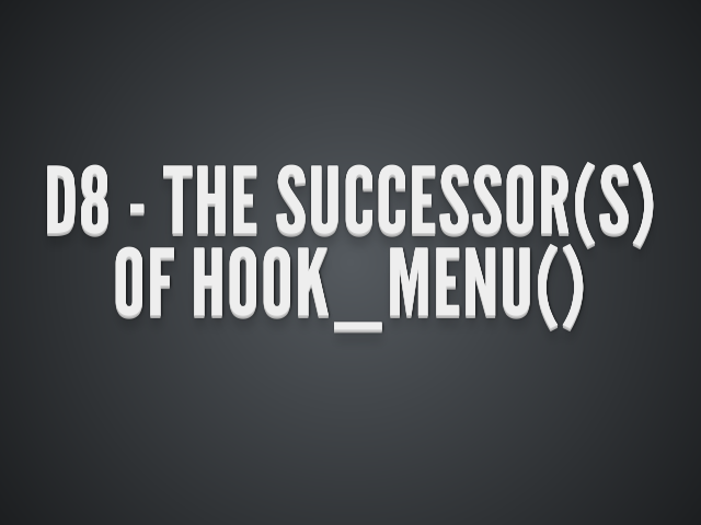 D8 - The successor(s) of hook_menu() – D7 hook_menu() – Routing