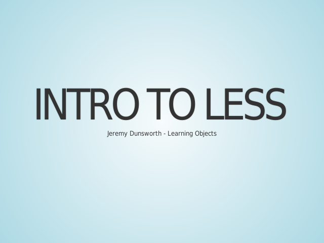 Intro to LESS – But first, CSS – Now, LESS