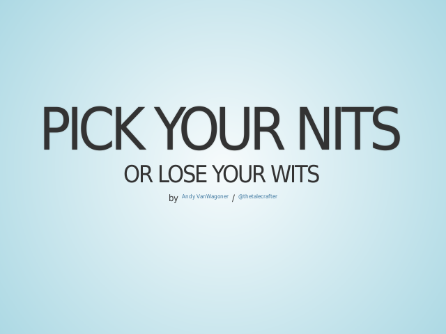 Pick Your Nits – Or lose your wits – The Deets