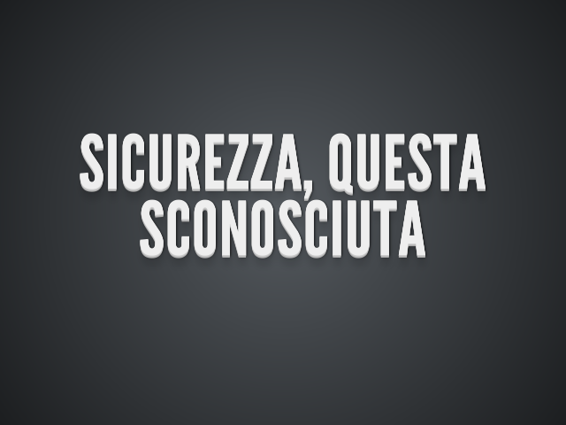 Sicurezza, questa sconosciuta – Profitto? – dettagli interessanti: