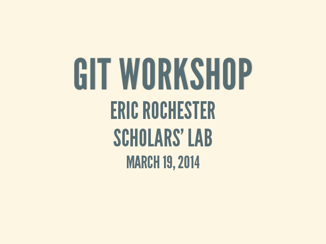 Git Workshop – Eric Rochester – Scholars’ Lab