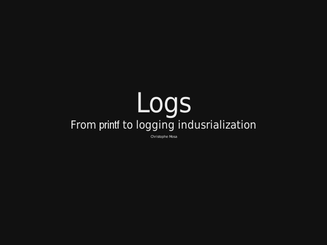 Logs – From printf to logging indusrialization