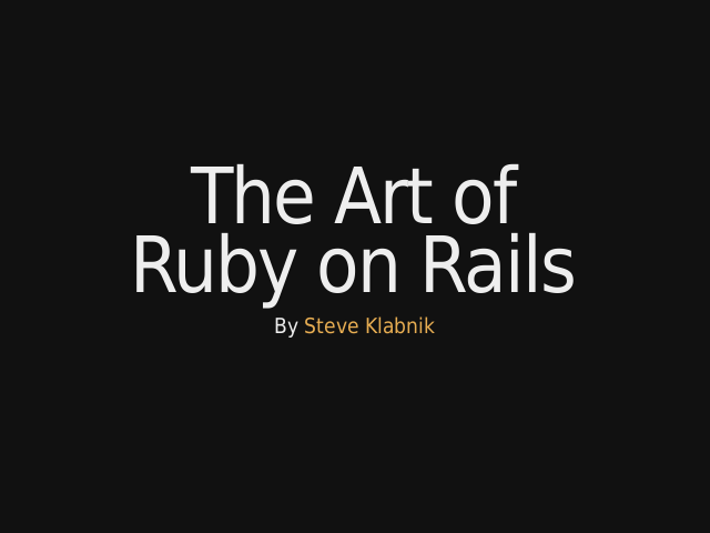 The Art ofRuby on Rails – The historical impact of Rails – The lessons Rails has taught us