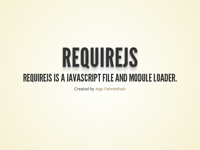 RequireJS – RequireJS is a Javascript file and module loader. – Why should I use RequireJS ?