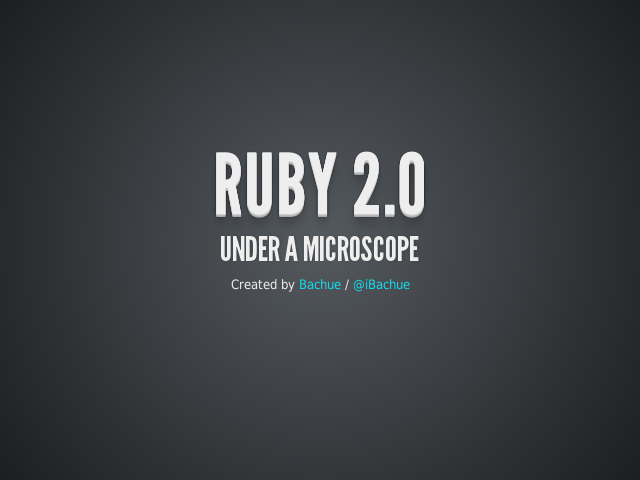 Ruby 2.0 – Under a Microscope – Overview