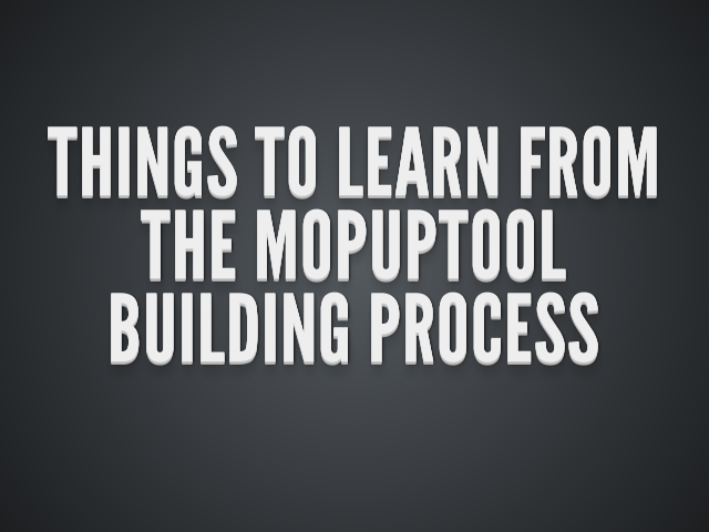 things to learn from the mopuptool building process