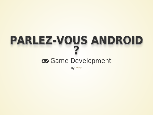 Parlez-vous Android ? –  Game Development – Alexandre THOMAS