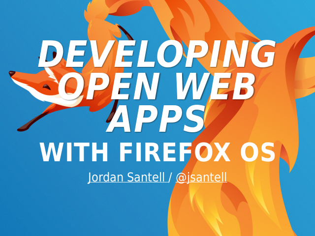 Developing Open Web Apps – With Firefox OS