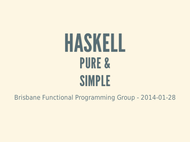 HaskellPure & Simple – Purpose of this Talk – Possible side effects