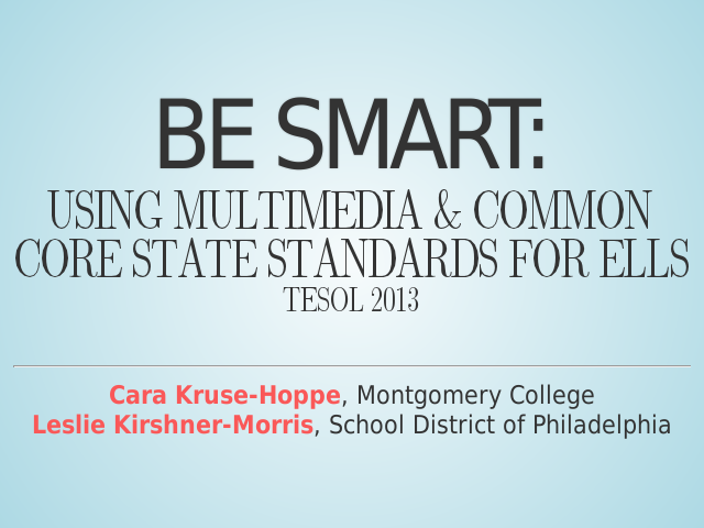 Be Smart: – Using Multimedia & Common – Core State Standards for ELLs