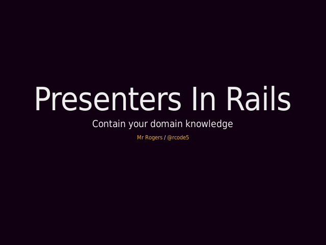 Presenters In Rails – Rails is MVC – Domain Model vs ActiveRecord