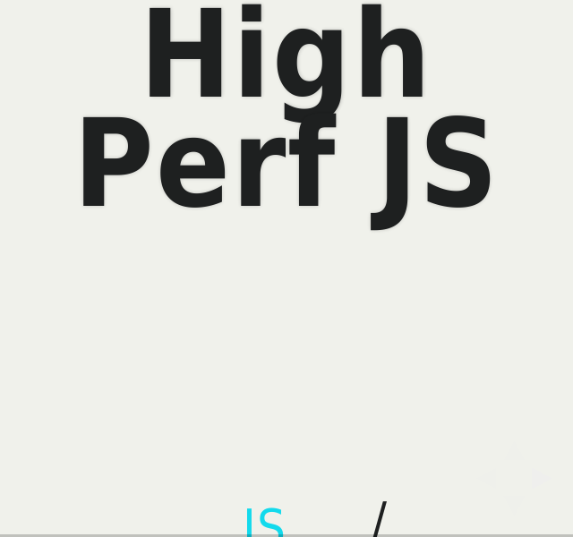 High Perf JS – goo.gl/0JIpFe  – 
									JS Dude / @mdkhan005