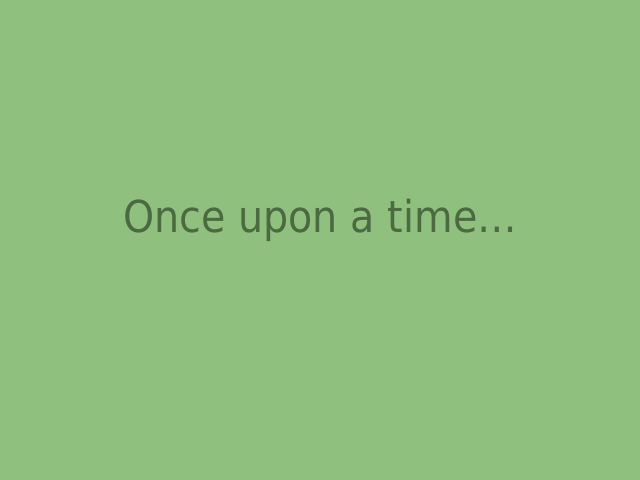 Once upon a time…