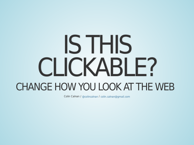 Is this clickable? – Change how you look at the web – Don't make me think!