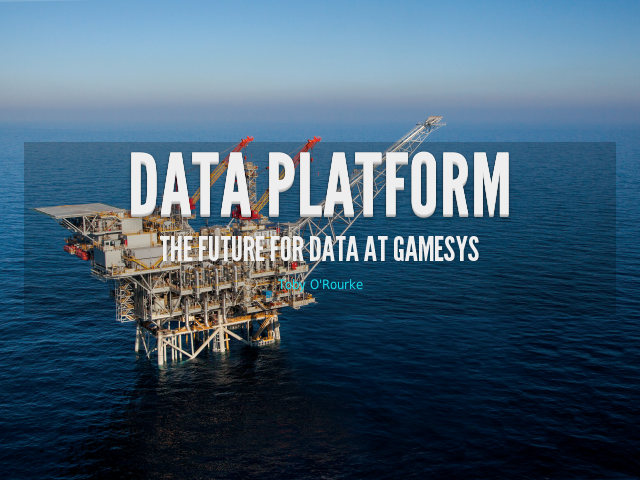 Data Platform – The future for Data at Gamesys – Data Prospecting