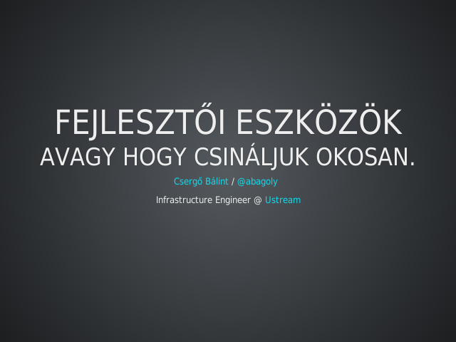 Fejlesztői eszközök – Avagy hogy csináljuk okosan. – Mi a leggyakrabban elhangzó kifogás egy fejlesztő szájából?