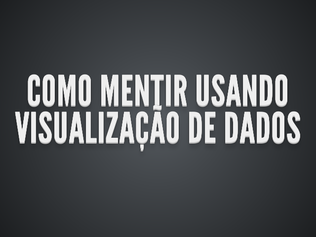 Como mentir usando visualização de dados – Quem sou eu? – Mudando a escala