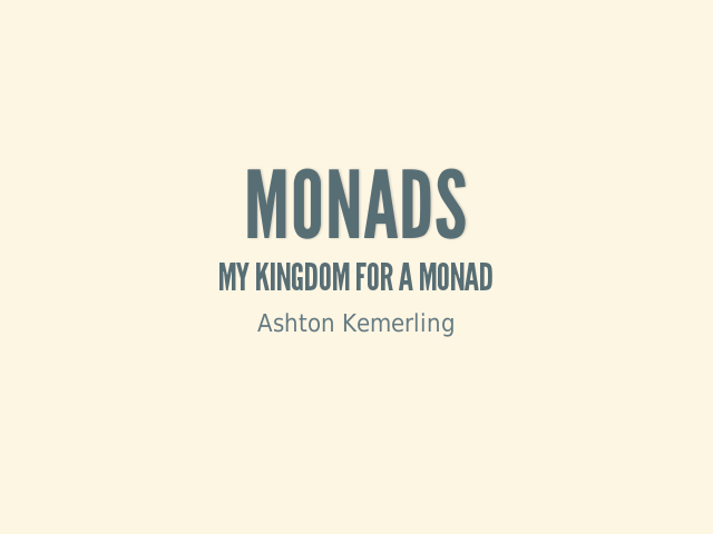 Monads – My Kingdom for a Monad – 30 Second Haskell Tutorial