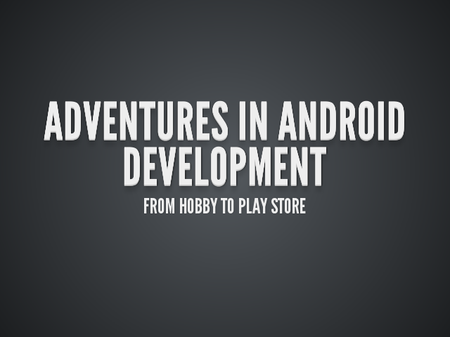 Adventures in Android Development – from hobby to play store