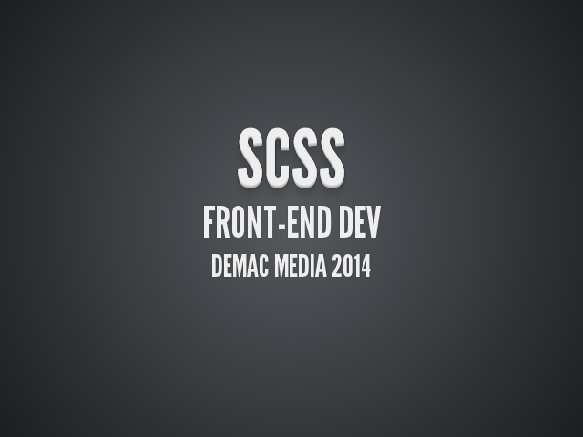 SCSS – Front-End Dev – Demac Media 2014