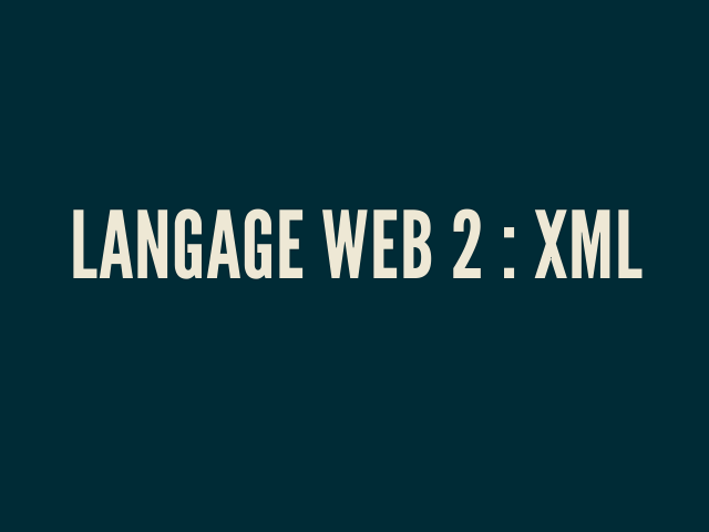 Langage Web 2 : XML – Présentation – XML