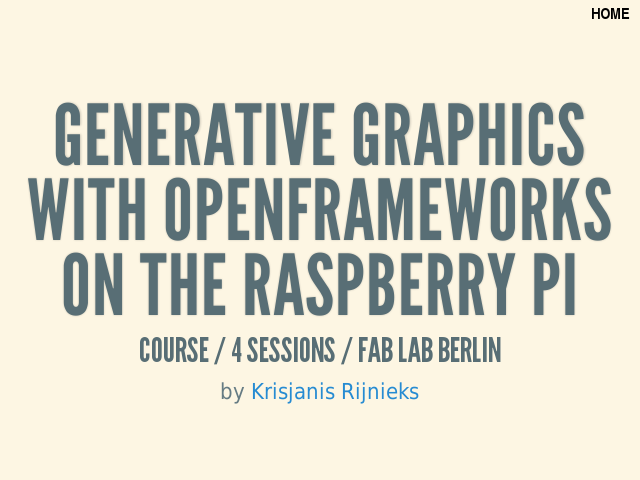 Generative Graphics with openFrameworks on the Raspberry Pi – Course / 4 sessions / Fab Lab Berlin – Session 1