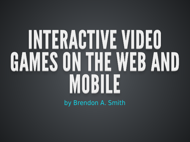 Interactive video games on the web AND MOBILE