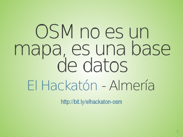 OSM no es un mapa, es una base de datos – El Hackatón - Almería – Antes de empezar....