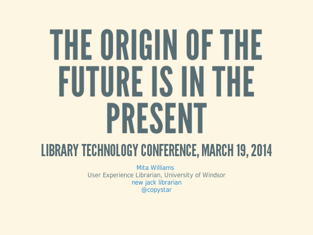 The Origin of the Future is in the Present – Library Technology Conference, March 19, 2014