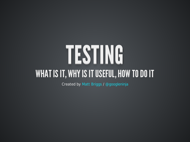 Testing – What is it, why is it useful, how to do it