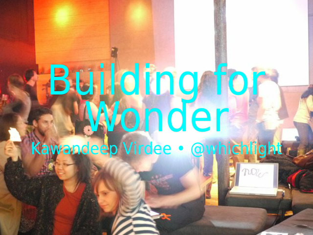 Building for Wonder – Kawandeep Virdee • @whichlight