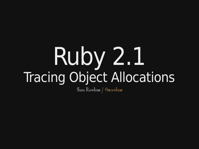 Ruby 2.1 – Tracing Object Allocations – ?ras[output]=interactive