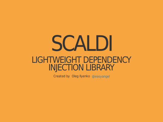 Scaldi – 
          Lightweight Dependency
          Injection Library