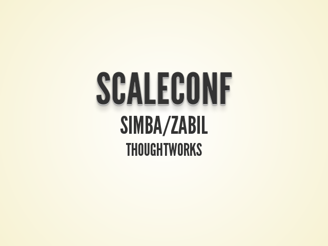 Scaleconf – Simba/Zabil – Thoughtworks