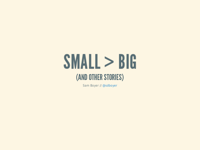 Small > Big – (and other stories) – Small > Big