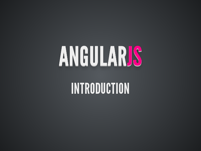 AngularJS
 – Introduction