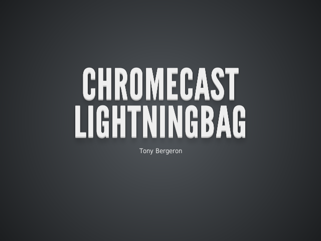 Chromecast Lightningbag –  – Overview