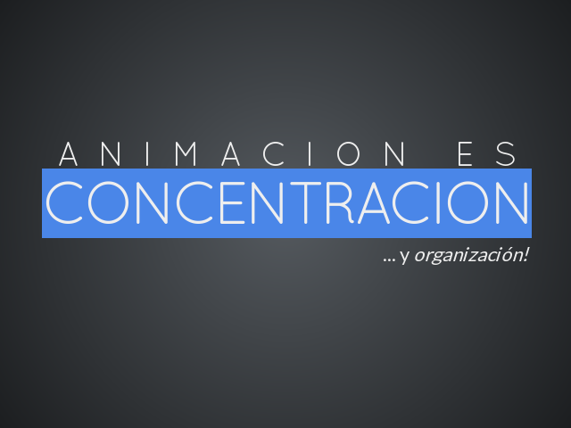 A   n   i   m   a   c   i   o   n       e   s
					 – 
						concentracion
					 – 
							trabajo en equipo!