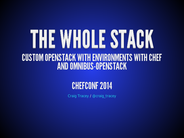 The Whole Stack – Custom OpenStack with environments with Chefand omnibus-openstack – ChefConf 2014