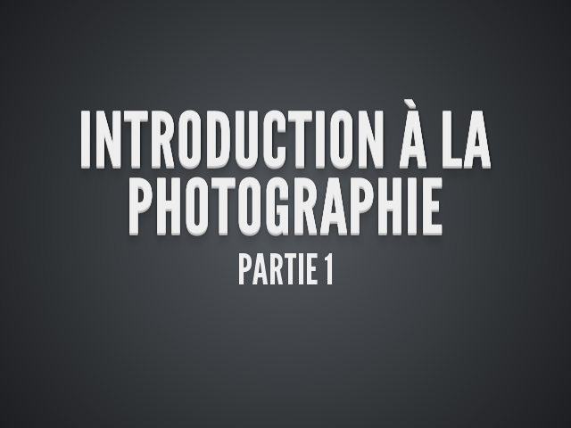 Introduction à la photographie – Partie 1