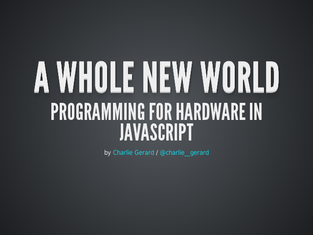 A whole new world – Programming for hardware in JavaScript – Why?