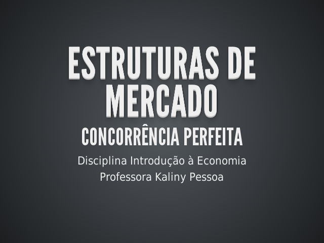 Estruturas de Mercado – Concorrência Perfeita